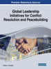 Global Leadership Initiatives For Conflict Resolution And Peacebuilding (Advances In Electronic Government, Digital Divide, And Regional Development)