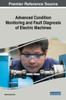 Advanced Condition Monitoring And Fault Diagnosis Of Electric Machines (Advances In Computer And Electrical Engineering)