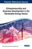 Entrepreneurship And Business Development In The Renewable Energy Sector (Practice, Progress, And Proficiency In Sustainability)