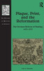 Plague, Print, And The Reformation: The German Reform Of Healing, 14731573 (The History Of Medicine In Context)