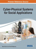 Cyber-Physical Systems For Social Applications (Advances In Systems Analysis, Software Engineering, And High Performance Computing)