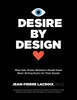 Desire By Design: What Data-Driven Marketers Should Know About Driving Desire For Their Brands