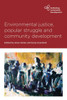 Environmental Justice, Popular Struggle And Community Development (Rethinking Community Development)
