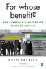 For Whose Benefit?: The Everyday Realities Of Welfare Reform