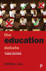 The Education Debate (Policy And Politics In The Twenty-First Century)