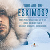 Who Are The Eskimos? Arctic People'S Traditional Way Of Life Eskimo Kids Books Grade 3 Children'S Geography & Cultures Books