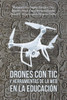 Drones Con Tic Y Herramientas De La Web En La Educacion (Spanish Edition)