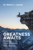 Greatness Awaits: Putting Your Dreams Into Action
