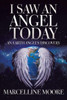 I Saw An Angel Today: An Earth Angel's Discovery