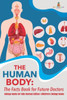 The Human Body: The Facts Book For Future Doctors - Biology Books For Kids Revised Edition Children'S Biology Books