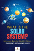 What Is The Solar System? Astronomy Book For Kids 2019 Edition Children'S Astronomy Books