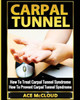 Carpal Tunnel: How To Treat Carpal Tunnel Syndrome: How To Prevent Carpal Tunnel Syndrome (Pain Relief & Treatment For Carpal Tunnel Syndrome)