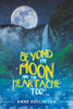 Beyond The Moon And The Heartache Too