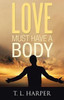 Love Must Have A Body