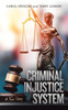The Criminal Injustice System: A True Story