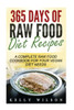 365 Days Of Raw Food Diet Recipes: A Complete Raw Food Cookbook For Your Vegan Diet Needs