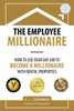 The Employee Millionaire: How To Use Your Day Job To Become A Millionaire With Rental Properties