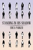 Standing In His Shadow