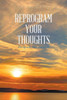 Reprogram Your Thoughts: Fire-Up With Success In Mind