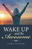 Wake Up And Be Awesome