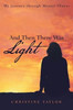 And Then There Was Light: My Journey Through Mental Illness