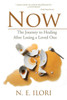 Now: The Journey To Healing After Losing A Loved One