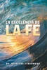 La Excelencia De La Fe (Spanish Edition)