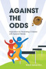 Against The Odds: Inspiration For Parenting Children With Special Needs