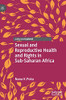 Sexual and Reproductive Health and Rights in Sub-Saharan Africa (Global Research in Gender, Sexuality and Health)
