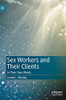 Sex Workers and Their Clients: In Their Own Words
