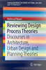 Reviewing Design Process Theories: Discourses in Architecture, Urban Design and Planning Theories (SpringerBriefs in Architectural Design and Technology)