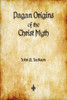 Pagan Origins Of The Christ Myth