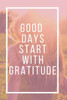 Good Days Start With Gratitude