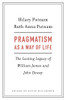 Pragmatism as a Way of Life: The Lasting Legacy of William James and John Dewey