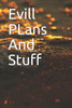 Evill Plans And Stuff: Evill Plans And Stuff