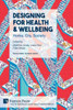 Designing For Health & Wellbeing: Home, City, Society (The Interdisciplinary Built Environment)