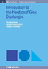 Introduction To The Kinetics Of Glow Discharges (Iop Concise Physics)