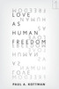 Love As Human Freedom (Square One: First-Order Questions In The Humanities)