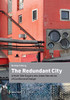 The Redundant City: A Multi-Site Enquiry Into Urban Narratives of Conflict and Change (Urban Studies)