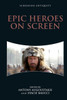 Epic Heroes On Screen (Screening Antiquity)