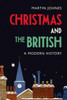Christmas And The British: A Modern History