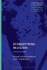 Stereotyping Religion: Critiquing Cliches (Critiquing Religion: Discourse, Culture, Power)