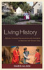 Living History: Effective Costumed Interpretation And Enactment At Museums And Historic Sites (American Association For State And Local History)