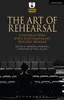 The Art Of Rehearsal: Conversations With Contemporary Theatre Makers