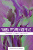 When Women Offend: Crime And The Female Perpetrator