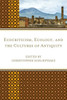 Ecocriticism, Ecology, And The Cultures Of Antiquity (Ecocritical Theory And Practice)