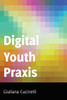 Digital Youth Praxis (Minding The Media)