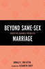 Beyond Same-Sex Marriage: Perspectives On Marital Possibilities