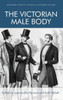 The Victorian Male Body (Edinburgh Critical Studies In Victorian Culture)