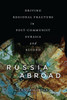Russia Abroad: Driving Regional Fracture In Post-Communist Eurasia And Beyond